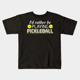 Pickleball Lover Tee I'd Rather Be Playing Pickleball Kids T-Shirt